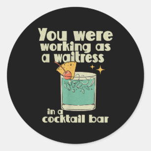 Sticker Rond Vous travaillez comme serveuse dans un bar Tail _1