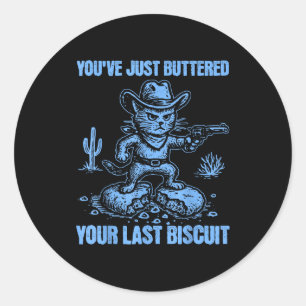 Sticker Rond Vous venez de beurrer votre dernier biscuit Funny 