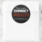 Sticker Rond Vous voulez changer ? PRIE ! (2 Chroniques 7:14) (Sac)