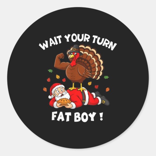 Sticker Rond Wait Your Turn Fat Boy Funny Thanksgiving Christma (Devant)