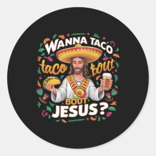 Sticker Rond Wanna Taco Bout Jesus Cinco De Mayo Hommes Femmes