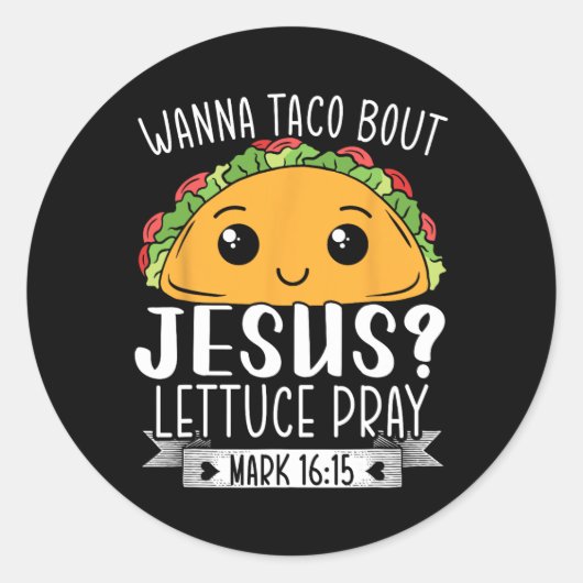 Sticker Rond Wanna Taco Bout Jesus Lettuce Prière Mark 1615 Cin (Devant)