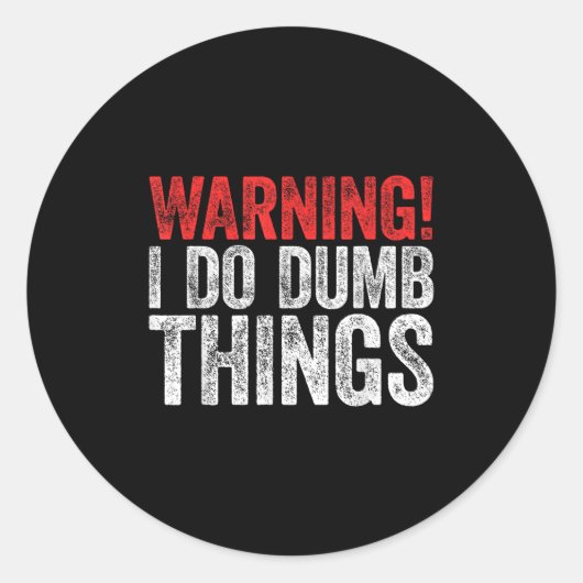 Sticker Rond Warning I Do Dumb Things Sarcastic Shirt (Devant)