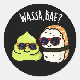 Sticker Rond Wassa Bae Drôle Nourriture Wasabi Pun Dark BG