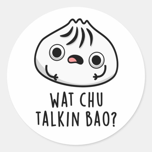 Sticker Rond Wat Chu Talkin Bao Drôle Dimsum Pun (Devant)