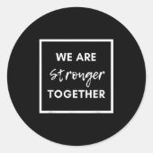 Sticker Rond We Are Stronger Together_ Sitive Unity Affirmation (Devant)