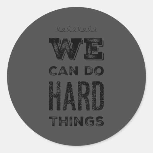Sticker Rond We Can Do Hard Things Motivational Insrational Tea (Devant)