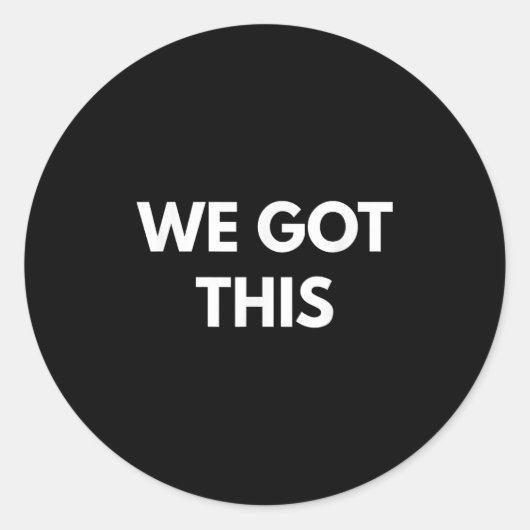 Sticker Rond We Got This - Motivational Shirts (Devant)