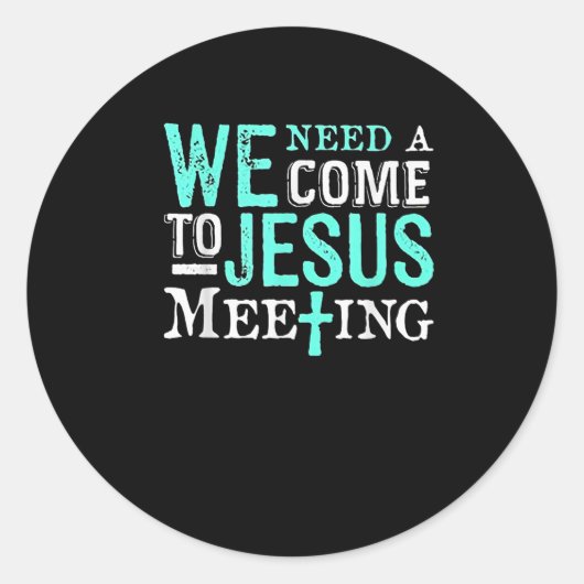 Sticker Rond We Need A Come To Jesus Meeting Christian Gift (Devant)