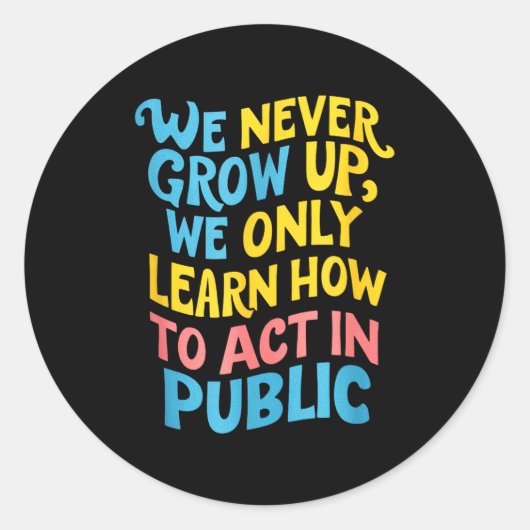 Sticker Rond We Never Grow For Acting Funny Humor Sarcasm Quote (Devant)