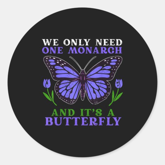 Sticker Rond We Only Need One Monarch Funny Butterfly Quote  (Devant)