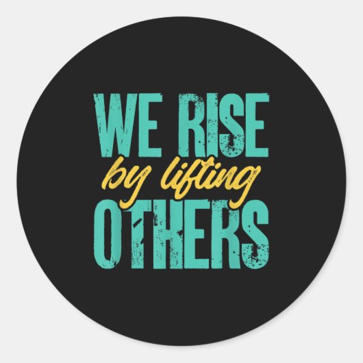 Sticker Rond We Rise By Lifting Others Motivation Insration Upl (Devant)