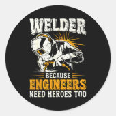 Sticker Rond Welder Because Engineers Need Heroes Too Funny Wel (Devant)