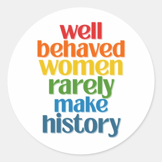 Sticker Rond Well Behaved Women Rarely Make History (Devant)