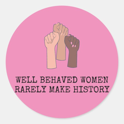 Sticker Rond Well Behaved Women Rarely Make History (Devant)