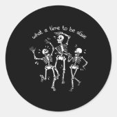 Sticker Rond What A Time To Be Alive Skeleton Dancing Funny  (Devant)