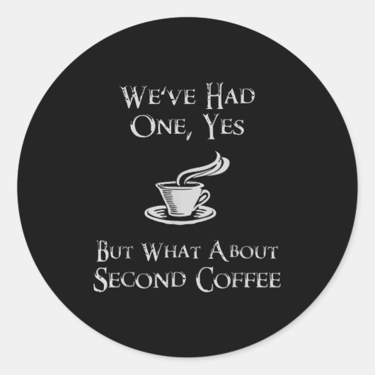 Sticker Rond What About 2nd Coffee _ Funny Nerdy High Fantasy (Devant)