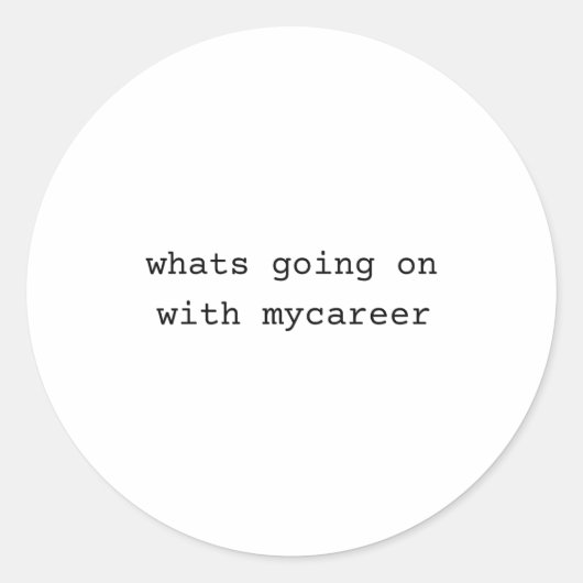 Sticker Rond What Going On With My Career (Devant)