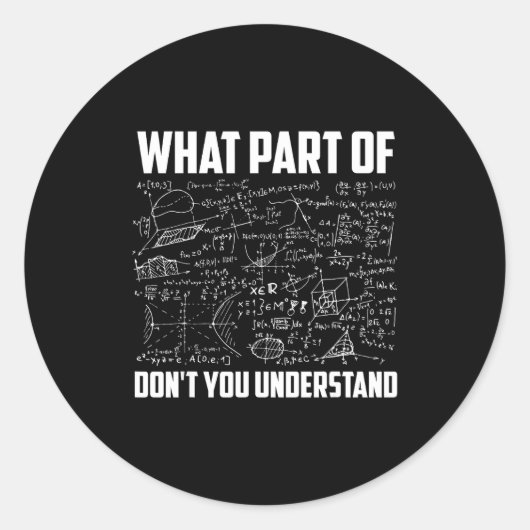 Sticker Rond What Part Of Don't You Understand _ Funny Math Tea (Devant)