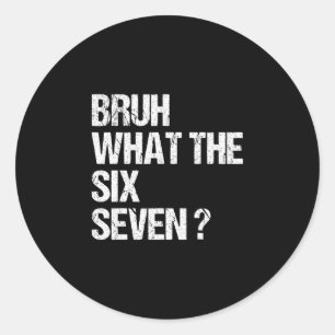 Sticker Rond What The Bruh 67 Mème Drôle Six Sept Gen Alpha Arg