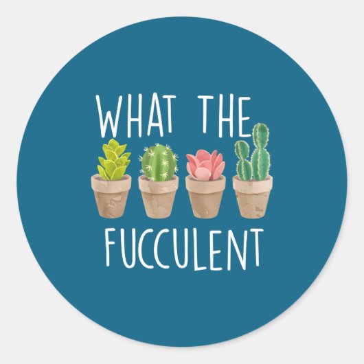 Sticker Rond What The Fucculent Cactus Succulent Plant Gift (Devant)