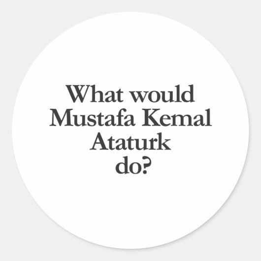 Sticker Rond what would mustafa kemal ataturdo (Devant)