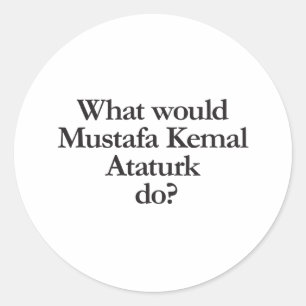 Sticker Rond what would mustafa kemal ataturdo
