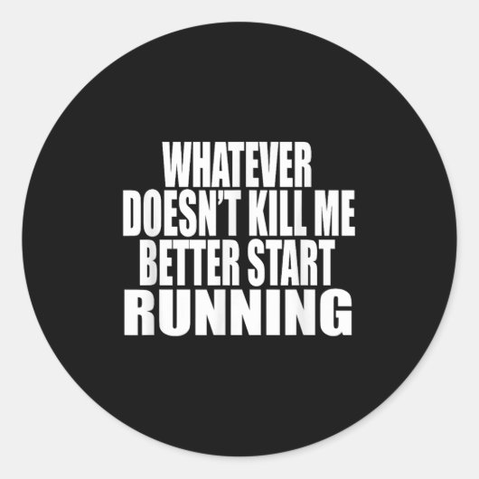 Sticker Rond Whatever Doesn't Kill Me Better Start Running Moti (Devant)
