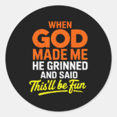 Sticker Rond When God Made Me He Grinned And Said Funny (Devant)