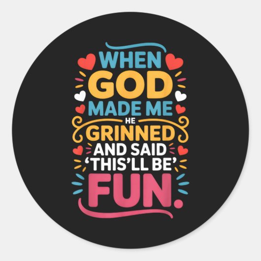 Sticker Rond When God Made Me He Grinned And Said Funny Christi (Devant)