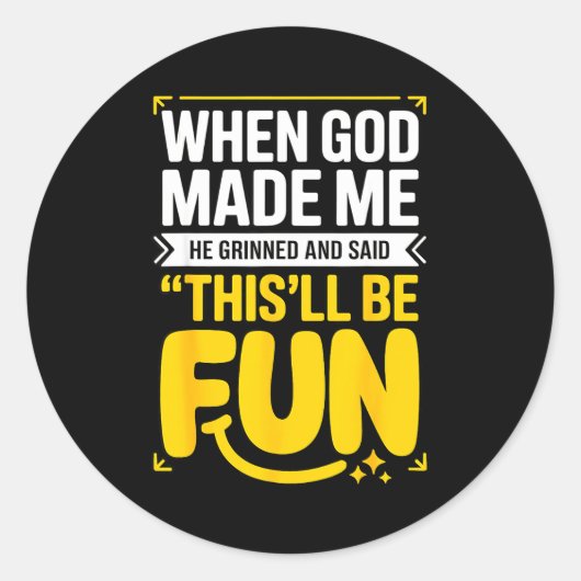 Sticker Rond When God Made Me He Grinned And Said This'll Be Fu (Devant)