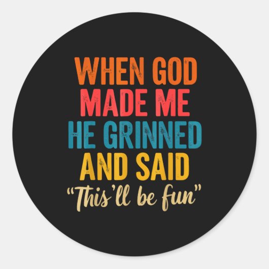 Sticker Rond When God Made Me He Grinned And Said This'll Be Fu (Devant)
