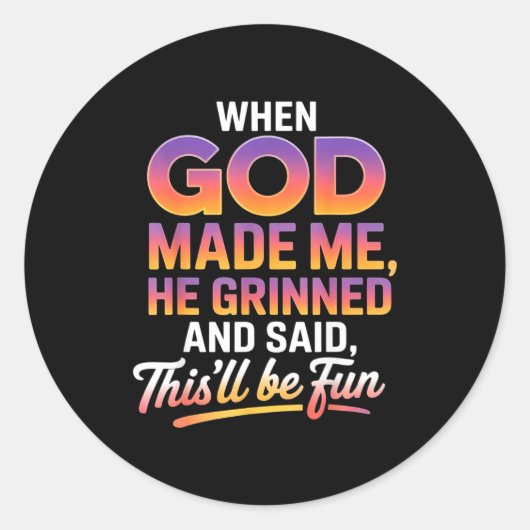 Sticker Rond When God Made Me He Grinned And Said This'll Be Fu (Devant)