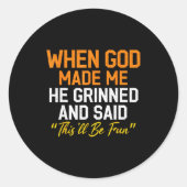 Sticker Rond When God Made Me He Grinned Humorous Funny Sarcast (Devant)