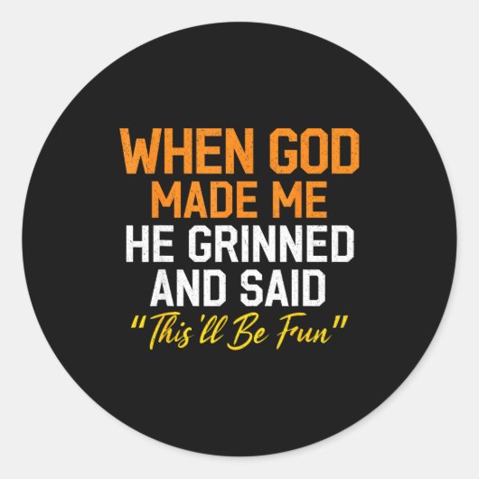 Sticker Rond When God Made Me He Grinned Humorous Funny Sarcast (Devant)