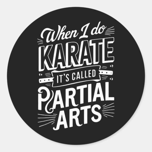 Sticker Rond When I Do Karate It's Called Partial Arts 8 (Devant)