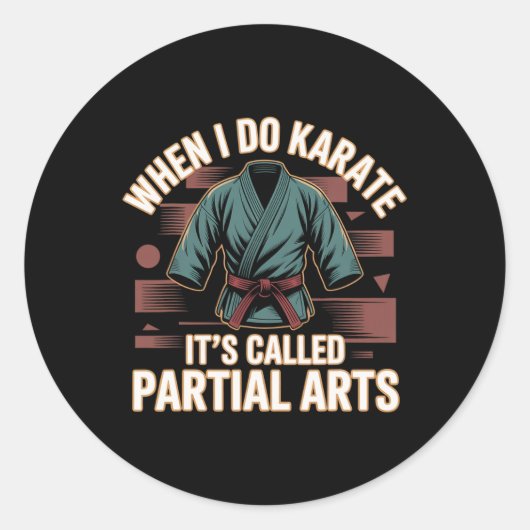 Sticker Rond When I Do Karate It's Called Partial Arts Amputati (Devant)