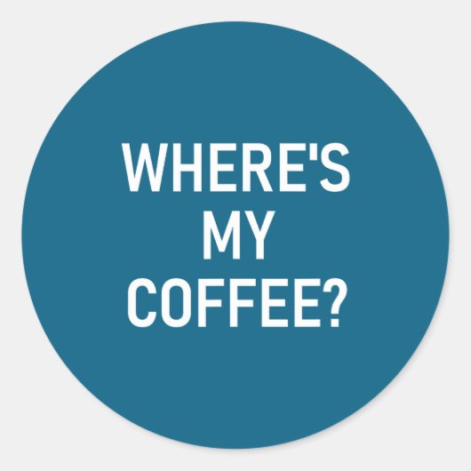 Sticker Rond Where's My Coffee, Funny, Jokes, Sarcastic (Devant)