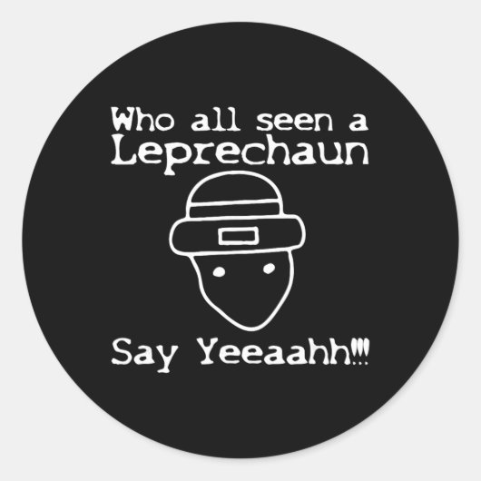 Sticker Rond Who All Seen A Leprechaun' Funny St Patricks Day (Devant)