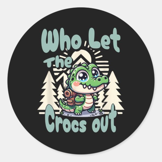 Sticker Rond Who Let The Crocs Out Hiking Backpack Gator Croc T (Devant)