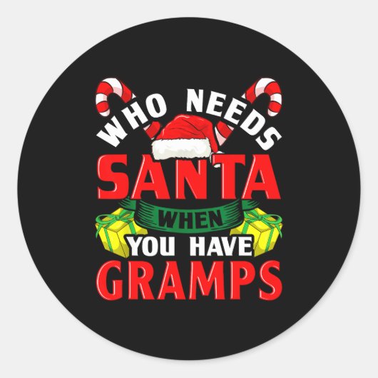 Sticker Rond Who Needs Santa When You Have Gramps Christmas  (Devant)