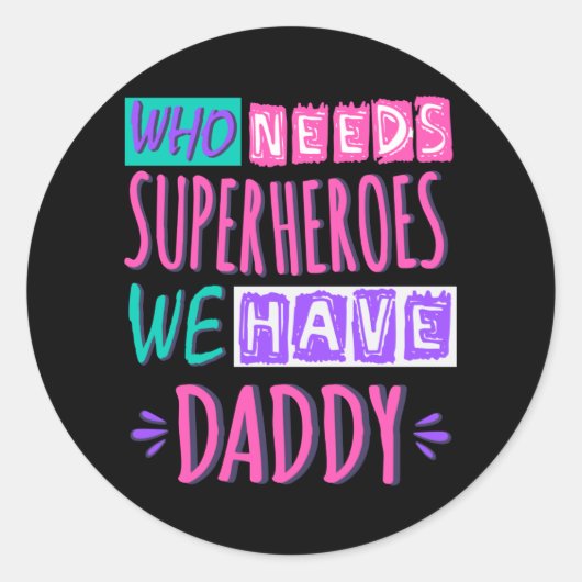 Sticker Rond "Who needs superhéroes we have daddy (Devant)