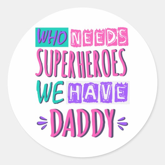 Sticker Rond "Who needs superhéroes we have daddy (Devant)