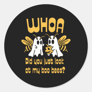 Sticker Rond Whoa Avez-Vous Juste Regardé Mon Boo Bees Drôle Ha