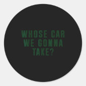 Sticker Rond Whose Car We Gonna Take Meme  (Devant)
