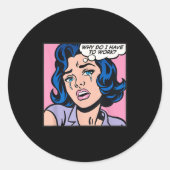 Sticker Rond Why Do I Have To Work_ (Devant)