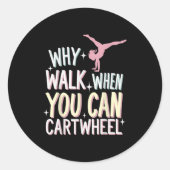 Sticker Rond Why Walk When You Can Cartwheel  (Devant)