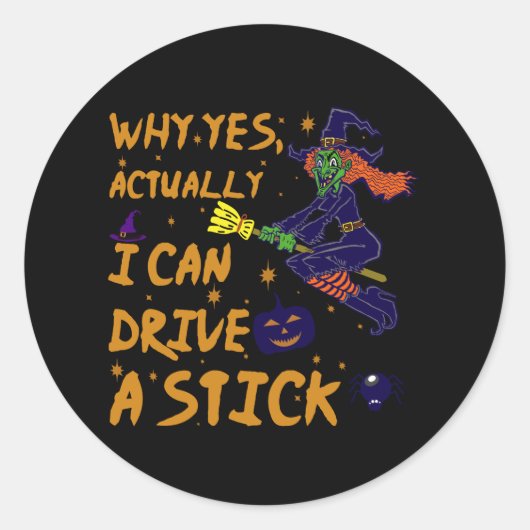 Sticker Rond Why Yes Actually I Can Drive A Stick Funny Witch (Devant)