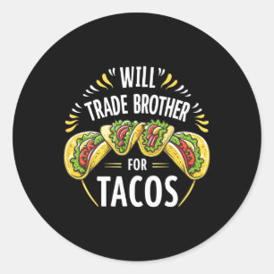 Sticker Rond Will Trade Brother Pour Tacos Humour Soeur Garçons