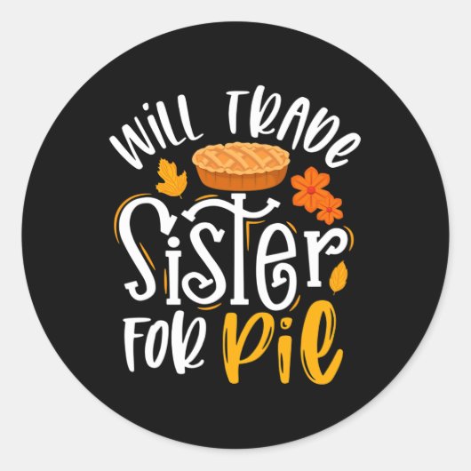Sticker Rond Will Trade Sister of Pie Funny Fall Thanksgiving (Devant)
